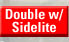 Double w/Sidelite
